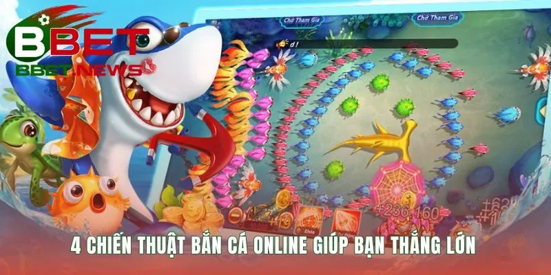 Bốn chiến thuật bắn cá giúp bạn chủ động kiểm soát ván game