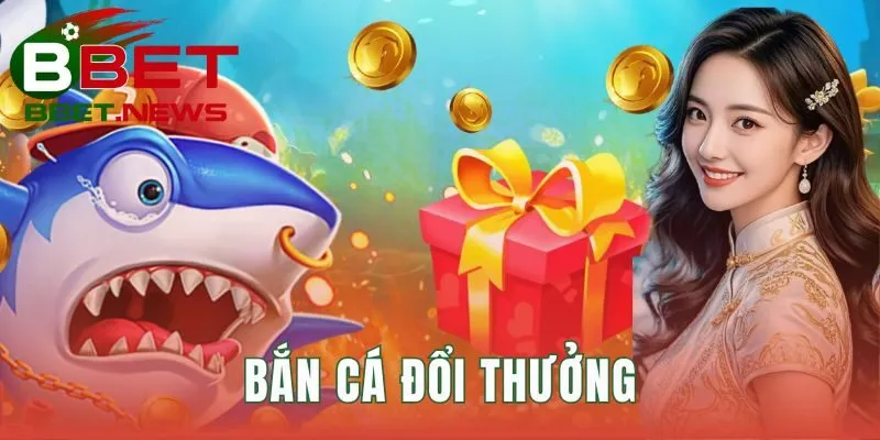 Bắn cá đổi thưởng