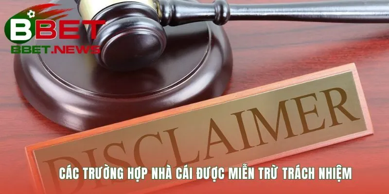 Ba nhóm tình huống chính nhà cái được miễn trừ trách nhiệm