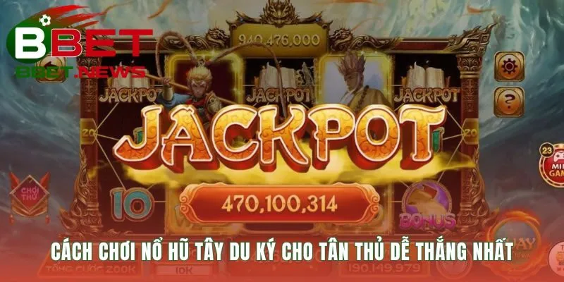 Cách chơi Nổ Hũ Tây Du Ký qua 5 bước đơn giản cho tân thủ