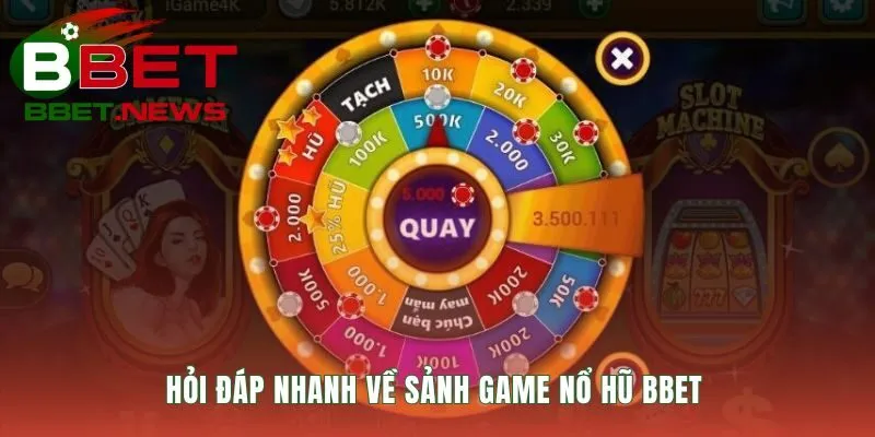 Giải đáp nhanh các câu hỏi về sảnh game Nổ Hũ BBET