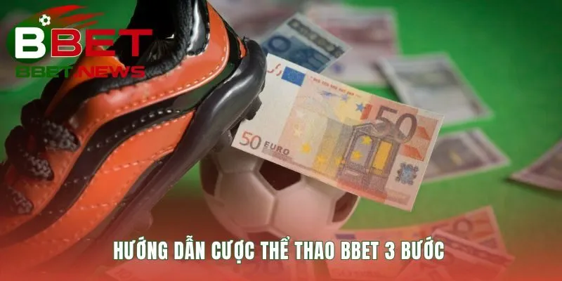 Hướng dẫn đặt cược nhanh chóng qua ba bước đơn giản
