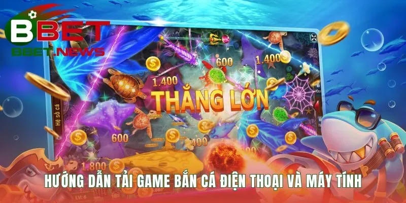 Hướng dẫn tải game săn cá với các bước đơn giản cho mọi máy
