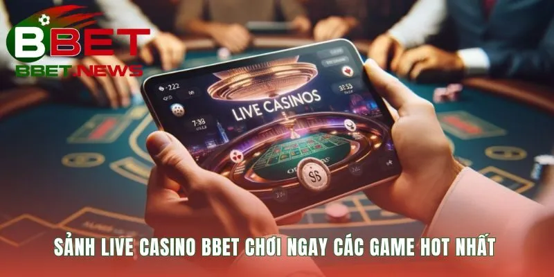 Live casino BBET quy tụ các game bài được yêu thích nhất
