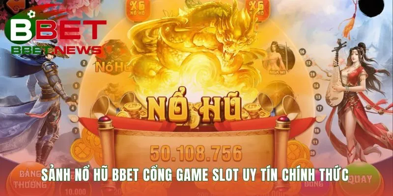 Cổng game Nổ Hũ BBET quy tụ hàng trăm slot game đặc sắc