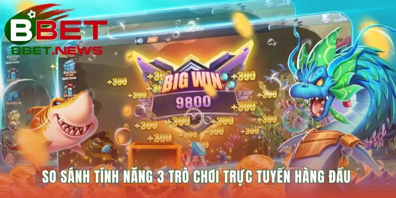 So sánh trực quan giúp quyết định nên tải game bắn cá nào