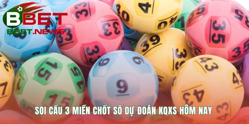 Soi cầu 3 miền chốt số hôm nay từ phân tích chuyên sâu