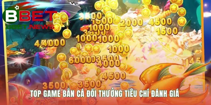 Đánh giá game bắn cá đổi thưởng cần dựa trên tiêu chí minh bạch